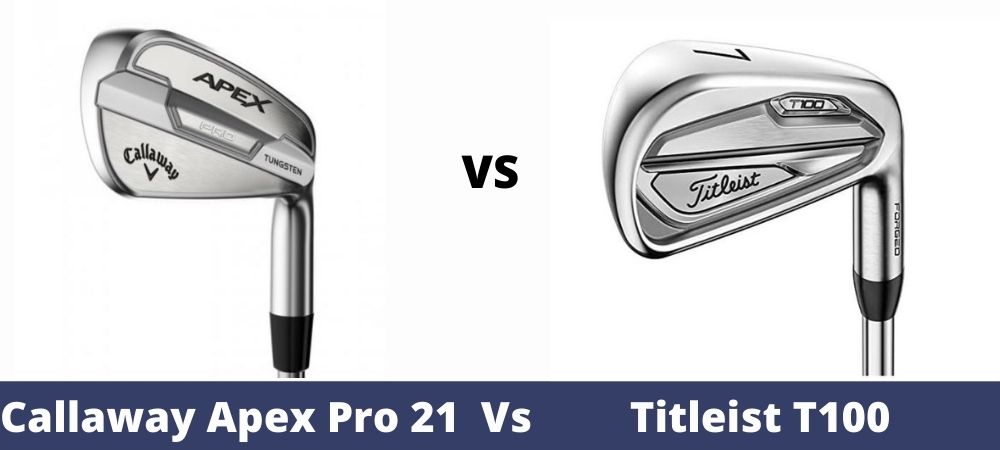 Callaway Apex Pro 21 Vs Titleist T100 Irons Review Comparison 21 Must Read Before You Buy