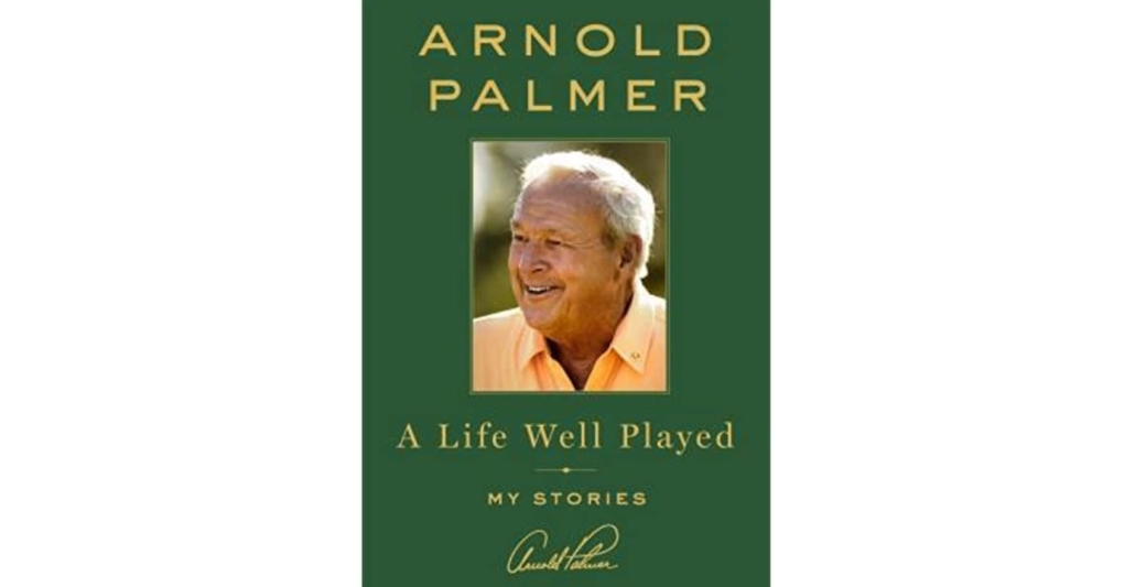 Arnold Palmer - A Life Well Played