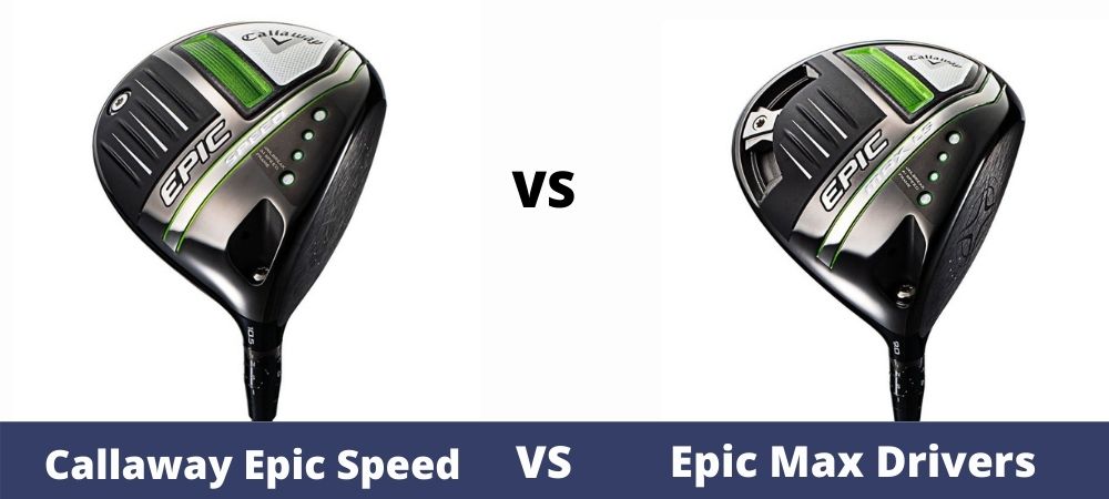 Callaway Epic Speed vs Epic Max Driver Review & Comparison - The