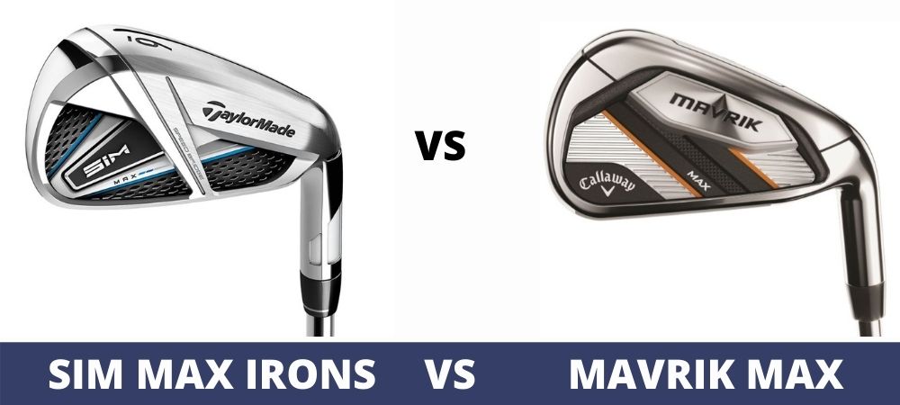 Callaway Mavrik Max vs Taylormade Sim Max Irons Review & Specs 2022 - The  Expert Golf Website