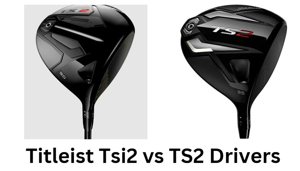 Titleist Tsi2 vs TS2 Drivers
